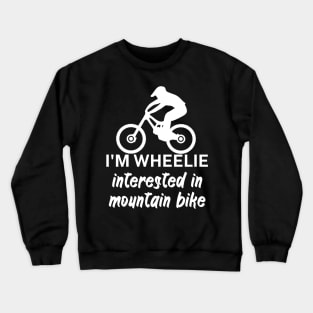 Im wheelie interested in mountain bike Crewneck Sweatshirt